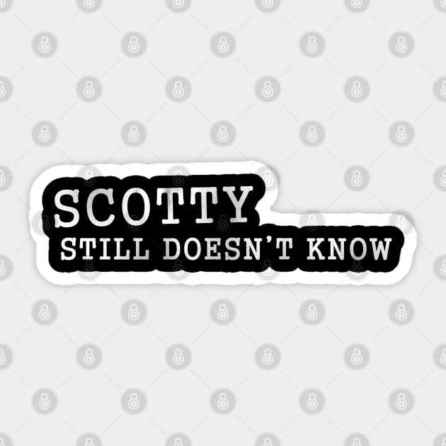 Scotty Doesn't Know d Sticker by karutees